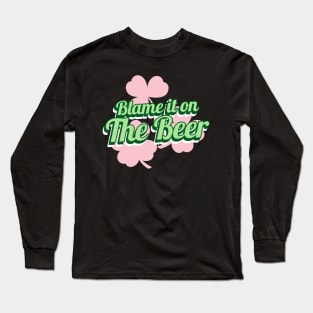 Blame it on the Beer St Paddys day Irish Long Sleeve T-Shirt